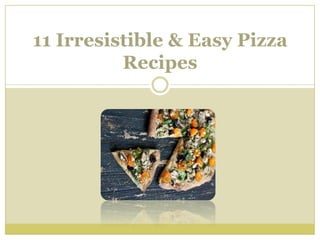 11 Irresistible & Easy Pizza
          Recipes
 
