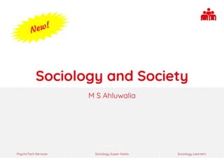 Sociology Super-Notes
PsychoTech Services Sociology Learners
Version 1.0
Sociology and Society
M S Ahluwalia
 