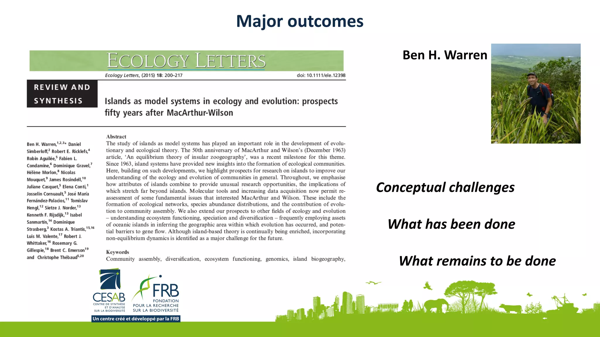 Conceptual	challenges	
What	has	been	done	
What	remains	to	be	done
Major	outcomes
Ben	H.	Warren
 