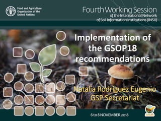 Natalia Rodríguez Eugenio
GSP Secretariat
Implementation of
the GSOP18
recommendations
 