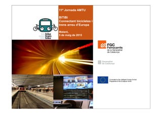 Portada
11ª Jornada AMTU
BiTiBi
Connectant bicicletes i
trens arreu d’Europa
Mataró,
5 de maig de 2015
 