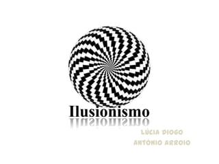 Ilusionismo Lúcia Diogo António Arroio 