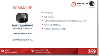 #EBG Hotspot WIFI: EBG
#BenchmarkEBG Pwd: BenchmarkEBG
• PRINCIPE
• USE CASES
• FONCTIONNALITES / CRITERES D’EVALUATION
• ...