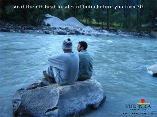 Visit the off-beat locales of India before you turn 30