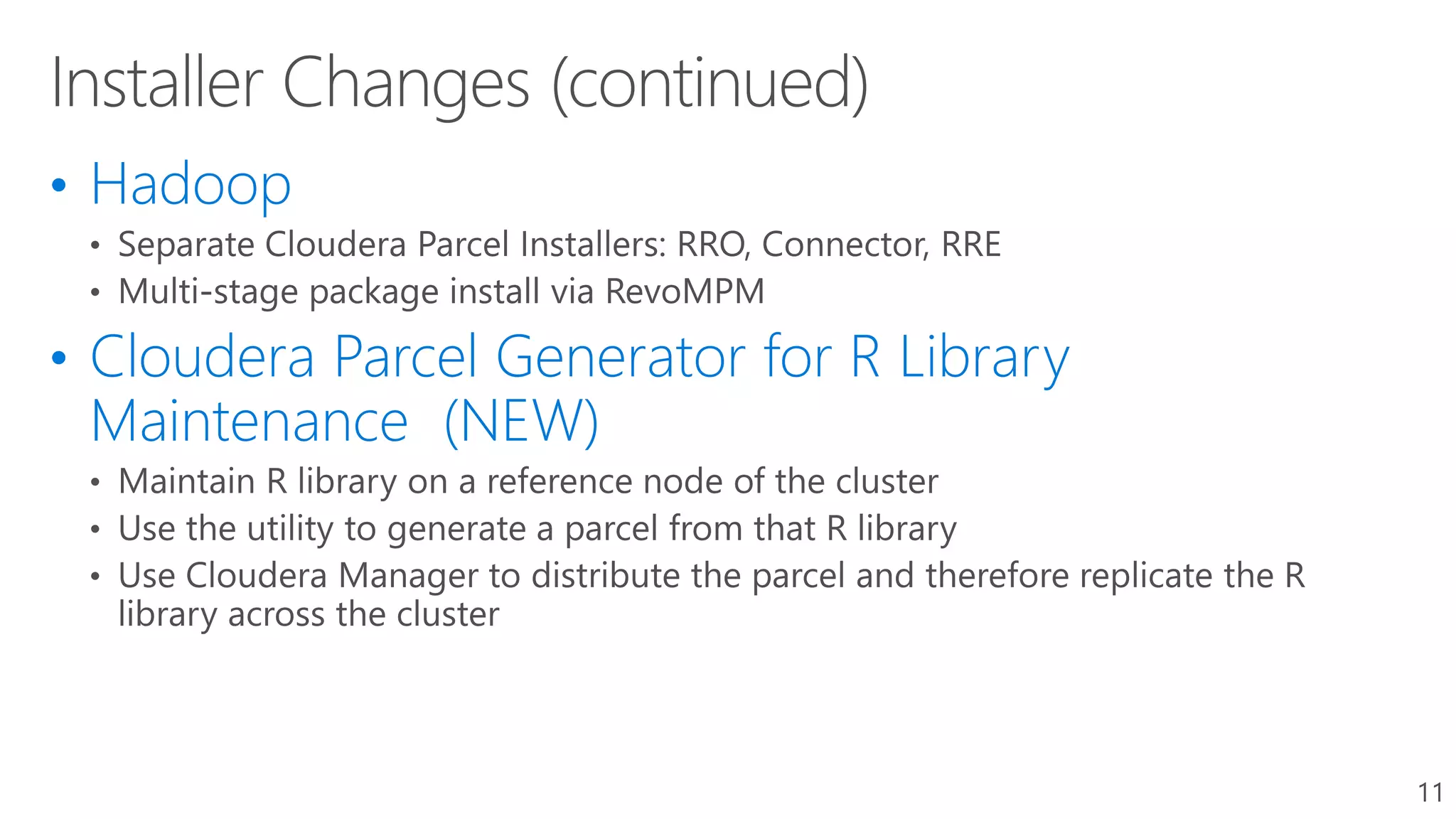 • Hadoop
• Cloudera Parcel Generator for R Library
Maintenance (NEW)
11