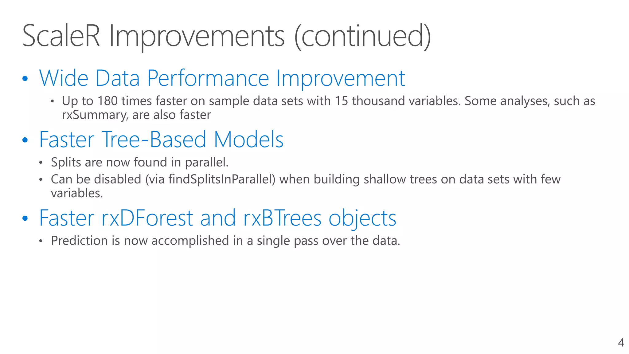• Wide Data Performance Improvement
• Faster Tree-Based Models
• Faster rxDForest and rxBTrees objects
4