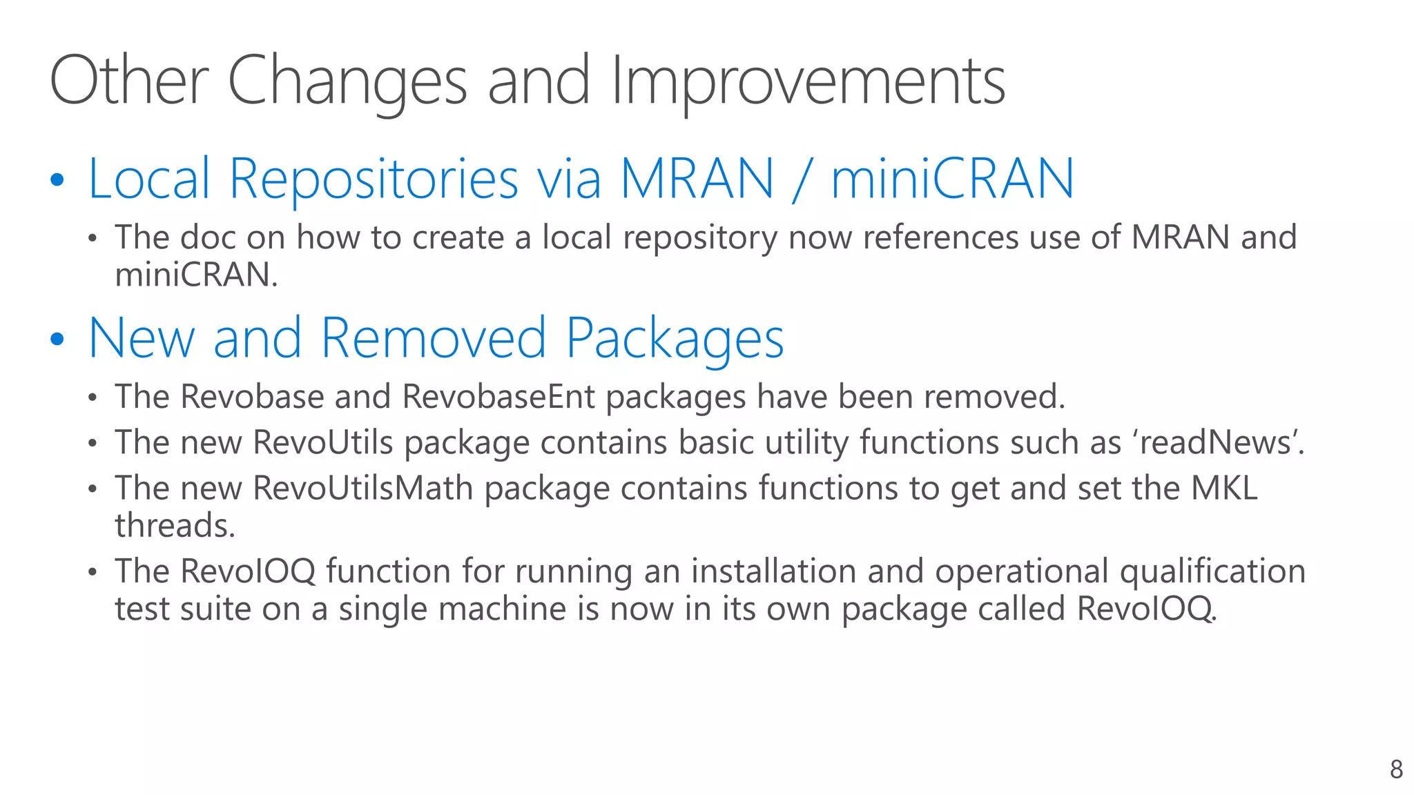 • Local Repositories via MRAN / miniCRAN
• New and Removed Packages
8