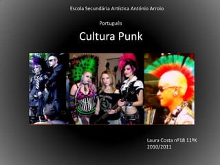 Escola Secundária Artística António Arroio Português Cultura Punk Laura Costa nº18 11ºK 2010/2011 