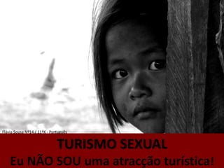 Flávia Sousa Nº14 / 11ºK - Português TURISMO SEXUAL Eu NÃO SOU uma atracção turística! 