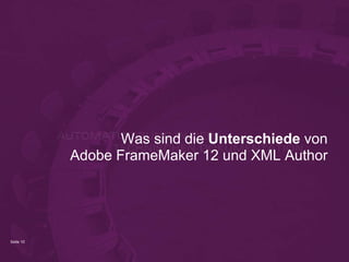 Was sind die Unterschiede von
Adobe FrameMaker 12 und XML Author

Seite 10

 