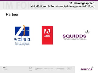 11. Kamingespräch
XML-Editoren & Terminologie-Management/-Prüfung

Partner

Seite 2
11.02.2014

 