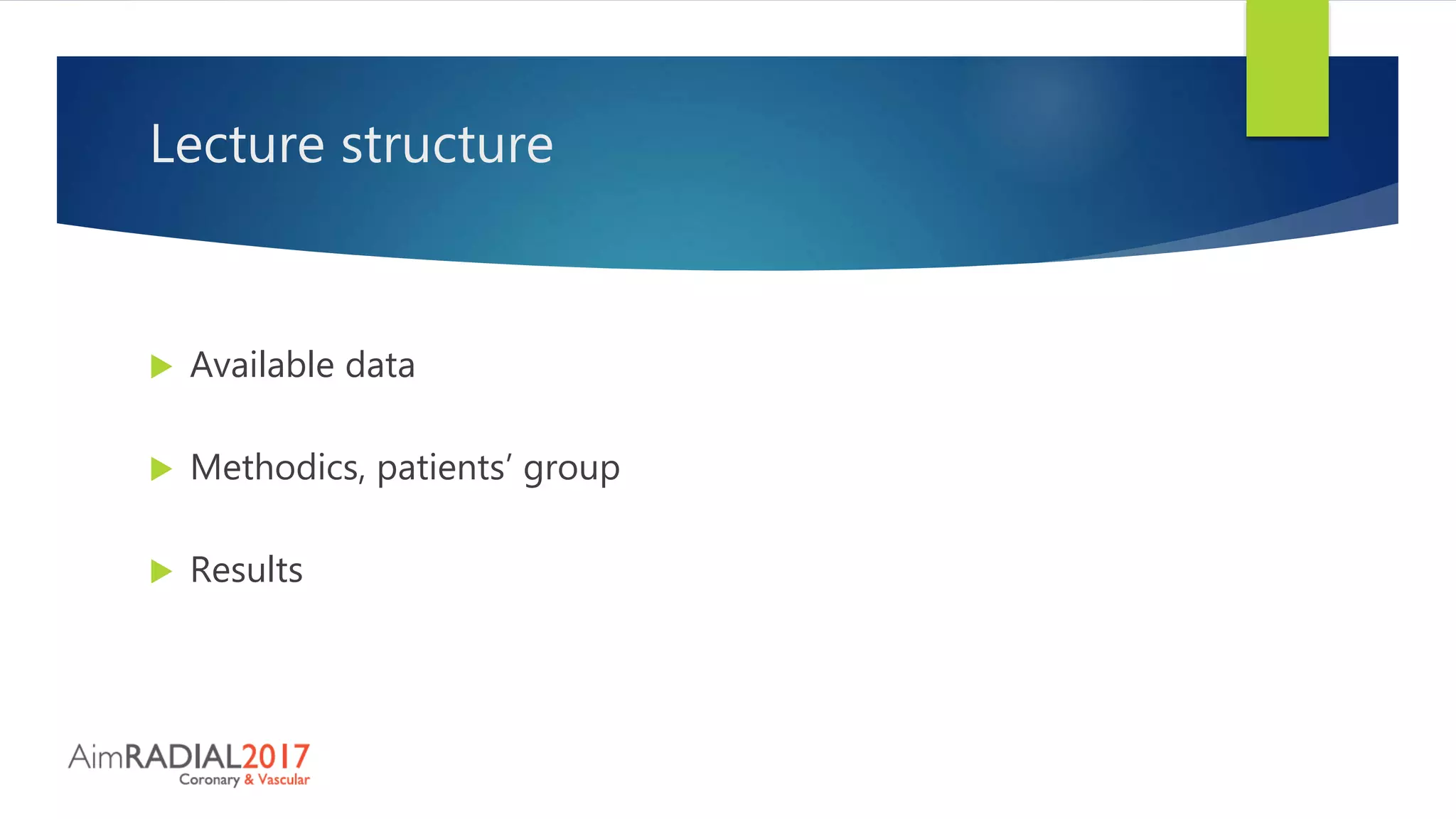 Lecture structure
 Available data
 Methodics, patients’ group
 Results
 