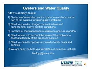 Oysters and Water Quality
A few summary points:
1) Oyster reef restoration and/or oyster aquaculture can be
part of the so...