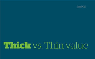 Thick vs. Thin value
 