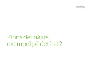 Finns det några
exempel på det här?
 