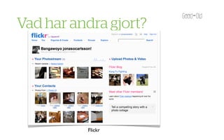 Vad har andra gjort?




          Flickr
 