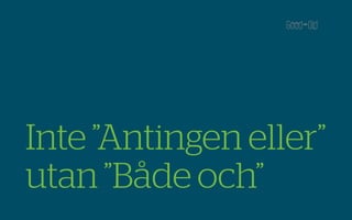 Inte ”Antingen eller”
utan ”Både och”
 