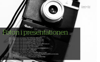 Foton i presentationen
  http://www.flickr.com/photos/35211570@N00/490547675/
  http://www.ﬂickr.com/photos/thomashawk/262184136/
  http://www.ﬂickr.com/photos/angelinawb/1350686578/
  http://www.ﬂickr.com/photos/doctabu/521191725/
  http://www.ﬂickr.com/photos/johnnyvulkan/381941233/sizes/o/
  http://www.ﬂickr.com/photos/eduardox/2163397770/
  http://www.ﬂickr.com/photos/tripu/442450802
  http://www.ﬂickr.com/photos/andreaskristensson/2500560432//
  http://www.flickr.com/photos/klbw/3188339277/
  http://www.flickr.com/photos/lwr/32563690/
  http://www.ﬂickr.com/photos/70831250@N00/4042213784/
  http://upload.wikimedia.org/wikipedia/commons/0/0a/ParisCafeDiscussion.png
  http://www.ﬂickr.com/photos/hyper7/3276474829/
  http://www.ﬂickr.com/photos/richardholden/3567841708/
 