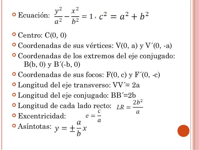 ï¢ EcuaciÃ³n: , 
ï¢ Centro: C(0, 0) 
ï¢ Coordenadas de sus vÃ©rtices: V(0, a) y VÂ´(0, -a) 
ï¢ Coordenadas de los extremos del ej...