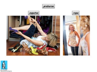 probarse
zapatos

ropa

 