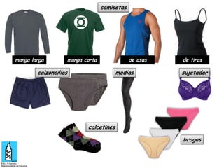 camisetas

manga larga

manga corta

calzoncillos

de asas

medias

de tiras

sujetador

calcetines
bragas

 