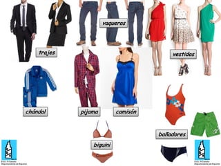 vaqueros

trajes

chándal

vestidos

pijama

camisón

bañadores
biquini

 