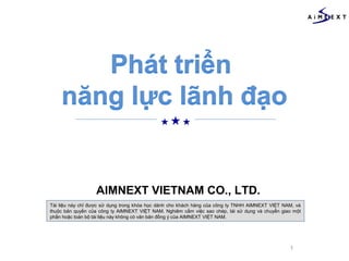 AIMNEXT VIETNAM CO., LTD.
Tài liệu này chỉ được sử dụng trong khóa học dành cho khách hàng của công ty TNHH AIMNEXT VIỆT NAM, và
thuộc bản quyền của công ty AIMNEXT VIỆT NAM. Nghiêm cấm việc sao chép, tái sử dụng và chuyển giao một
phần hoặc toàn bộ tài liệu này không có văn bản đồng ý của AIMNEXT VIỆT NAM.

1
 