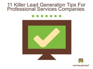 11 Killer Lead Generation Tips For
Professional Services Companies
 