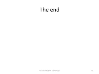The	
  end	
  
61	
  The	
  Seman(c	
  Web	
  &	
  Ontologies	
  
 