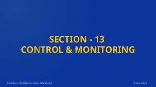 SECTION - 13
CONTROL & MONITORING
Rahul Sharma | Airfield Ground Lighting (AGL) Specialist © Rahul Sharma
 