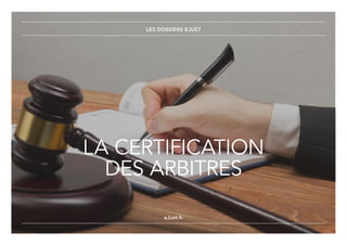 La certification des arbitres
eJust.fr
La certification
des arbitres
Les dossiers eJust
eJust.fr
 