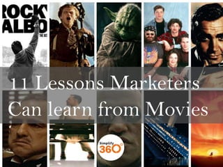 11 Lessons Marketers
Can learn from Movies

 