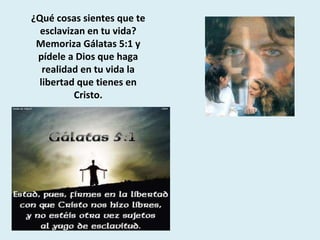 ¿Qué cosas sientes que te esclavizan en tu vida? Memoriza Gálatas 5:1 y pídele a Dios que haga realidad en tu vida la libertad que tienes en Cristo. 