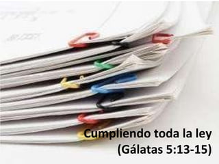 Cumpliendo toda la ley (Gálatas 5:13-15) 