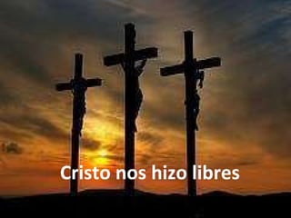 Cristo nos hizo libres 
