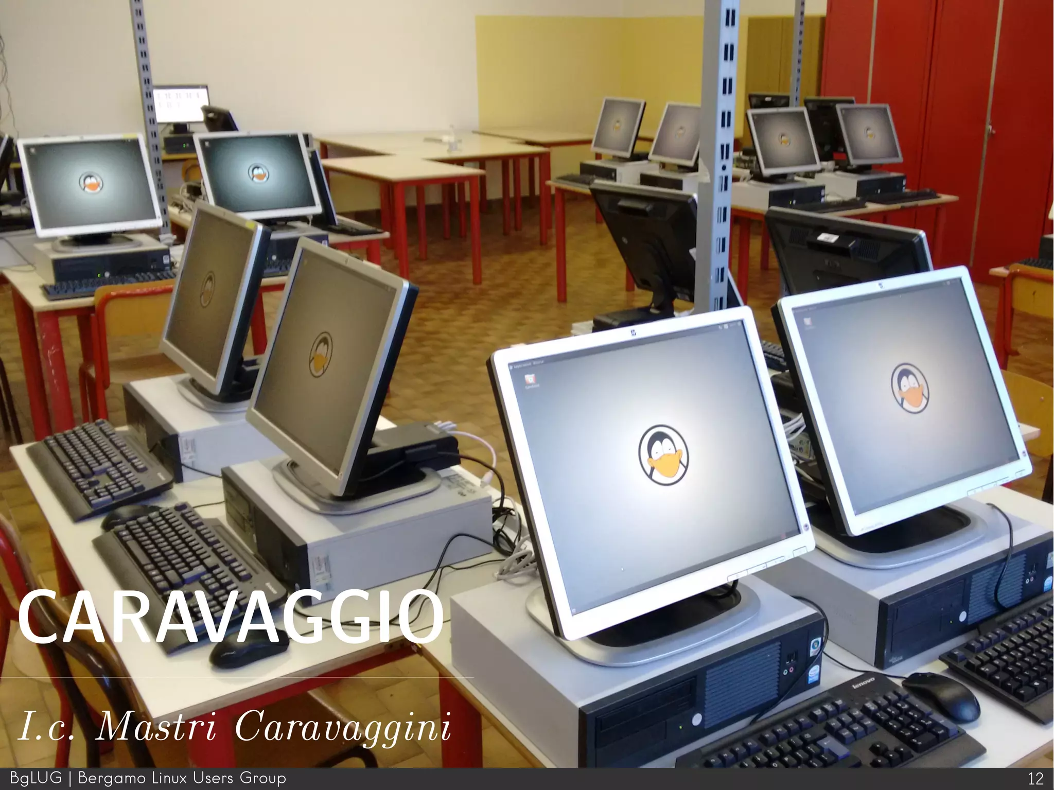 BgLUG | Bergamo Linux Users Group 12
CARAVAGGIO
I.c. Mastri Caravaggini
 