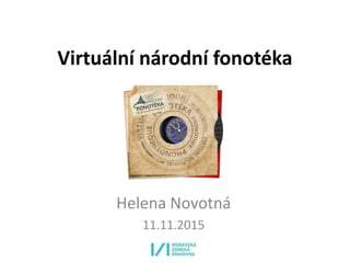 Virtuální národní fonotéka
Helena Novotná
11.11.2015
 