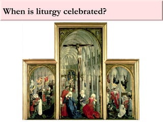 When is liturgy celebrated?
 