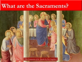 What are the Sacraments?
The Communion of the Apostles by Fra Angelico
 