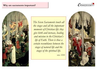 Why are sacraments important?
The Seven Sacraments touch all
the stages and all the important
moments of Christian life: they
give birth and increase, healing
and mission to the Christian’s
life of Faith. There is thus a
certain resemblance between the
stages of natural life and the
stages of the spiritual life.
ccc. 1210
 