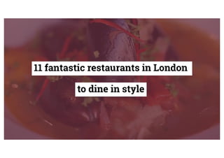 11 fantastic restaurants in London to dine in style
