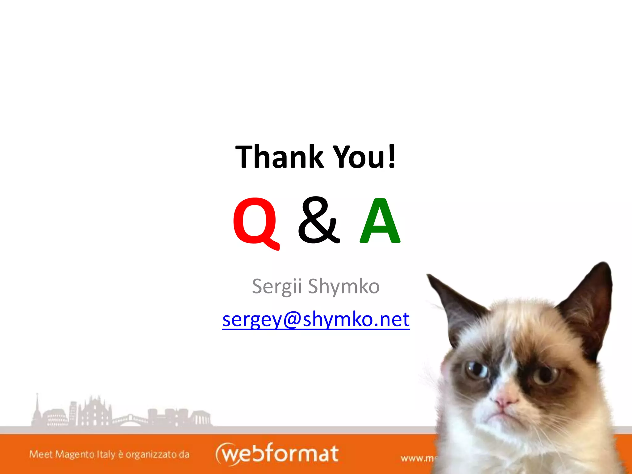 Thank You!
Q & A
Sergii Shymko
sergey@shymko.net
 