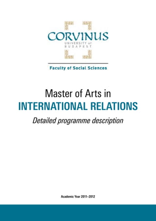 Master of Arts in 
INTERNATIONAL RELATIONS 
Detailed programme description 
Academic Year 2011–2012 
 