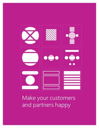 1
Make your customers
and partners happy
 