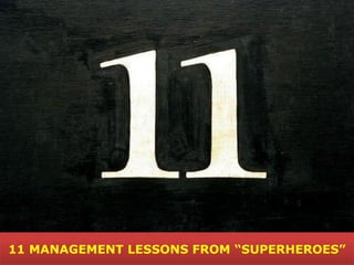 11 MANAGEMENT LESSONS FROM “SUPERHEROES”
 