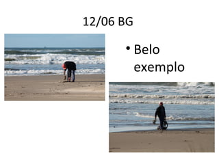 12/06 BG
• Belo
exemplo
 