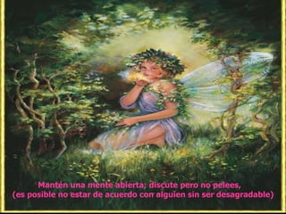 Mantén una mente abierta; discute pero no pelees, (es posible no estar de acuerdo con alguien sin ser desagradable)