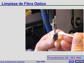 Mayo 2009Curso de Mantención Camiones
Limpieza de Fibra Optica
Procedimiento GE: GET–6903
 