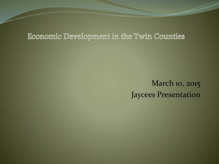 March 10, 2015
Jaycees Presentation
 