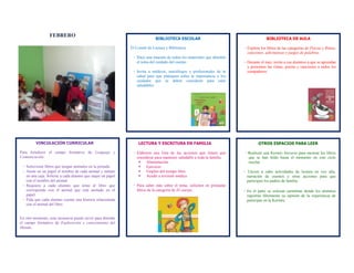 FEBRERO
                                                                           BIBLIOTECA ESCOLAR                                       BIBLIOTECA DE AULA

                                                            El Comité de Lectura y Biblioteca:                         - Explore los libros de las categorías de Poesía y Rimas,
                                                                                                                         canciones, adivinanzas y juegos de palabras.
                                                             - Hace una muestra de todos los materiales que aborden
                                                               el tema del cuidado del cuerpo.                         - Durante el mes, invite a sus alumnos a que se aprendan
                                                                                                                         y presenten las rimas, poesía y canciones a todos los
                                                             - Invita a médicos, nutriólogos y profesionales de la       compañeros.
                                                               salud para que platiquen sobre la importancia y los
                                                               cuidados que se deben considerar para estar
                                                               saludables.




         VINCULACIÓN CURRICULAR                                 LECTURA Y ESCRITURA EN FAMILIA                                 OTROS ESPACIOS PARA LEER

Para fortalecer el campo formativo de Lenguaje y             - Elaboren una lista de las acciones que tienen que        - Realicen una Kermés literaria para mostrar los libros
Comunicación:                                                  considerar para mantener saludable a toda la familia:      que se han leído hasta el momento en este ciclo
                                                                 Alimentación                                            escolar.
 - Seleccione libros que tengan animales en la portada.          Ejercicio
 - Anote en un papel el nombre de cada animal y métalo           Empleo del tiempo libre                              - Lleven a cabo actividades de lectura en voz alta,
   en una caja. Solicite a cada alumno que saque un papel        Acudir a revisión médica                               narración de cuentos y otras acciones para que
   con el nombre del animal.                                                                                             participen los padres de familia.
 - Requiera a cada alumno que tome el libro que              - Para saber más sobre el tema, soliciten en préstamo
   corresponde con el animal que está anotado en el            libros de la categoría de El cuerpo.                    - En el patio se colocan cartulinas donde los alumnos
   papel.                                                                                                                registran libremente su opinión de la experiencia de
 - Pida que cada alumno cuente una historia relacionada                                                                  participar en la Kermés.
   con el animal del libro.


En otro momento, esta secuencia puede servir para abordar
el campo formativo de Exploración y conocimiento del
Mundo.
 